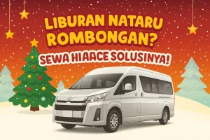 Liburan Nataru Rombongan, Sewa HiACE, Sewa HiAce Malang